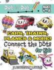 Cars, Trains, Planes & More Connect the Dots for Kids : (Ages 4-8) Dot to Dot Activity Book for Kids with 5 Difficulty Levels! (1-5, 1-10, 1-15, 1-20, 1-25 Cars, Trains, Planes & More Dot-to-Dot Puzzl - Book