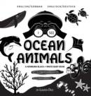 I See Ocean Animals : Bilingual (English / German) (Englisch / Deutsch) A Newborn Black & White Baby Book (High-Contrast Design & Patterns) (Whale, Dolphin, Shark, Turtle, Seal, Octopus, Stingray, Jel - Book