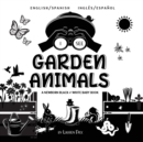 I See Garden Animals : Bilingual (English / Spanish) (Ingles / Espanol) A Newborn Black & White Baby Book (High-Contrast Design & Patterns) (Hummingbird, Butterfly, Dragonfly, Snail, Bee, Spider, Snak - Book