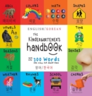 The Kindergartener's Handbook : Bilingual (English / Korean) (&#50689;&#50612; / &#54620;&#44397;&#50612;) ABC's, Vowels, Math, Shapes, Colors, Time, Senses, Rhymes, Science, and Chores, with 300 Word - Book