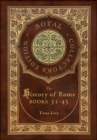 The History of Rome : Books 31-45 (Royal Collector's Edition) (Case Laminate Hardcover with Jacket) - Book