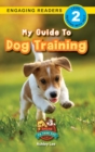 My Guide to Dog Training : Speak to Your Pet (Engaging Readers, Level 2) - Book