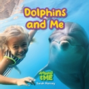 Dolphins and Me : Animals and Me - Book