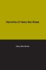 Narrative of Henry Box Brown : Who escaped slavery enclosed in a box 3 feet long and 2 wide - Book