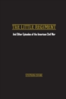 The Little Regiment : And Other Episodes of the American Civil War - Book