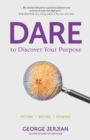 Dare to Discover Your Purpose : Retire, Refire, Rewire - Book