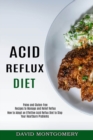 Acid Reflux Diet : How to Adopt an Effettive Acid Reflux Diet to Stop Your Heartburn Problems (Paleo and Gluten-free Recipes to Manage and Relief Reflux) - Book