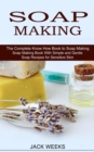 Soap Making Recipes : The Complete Know How Book to Soap Making (Soap Making Book With Simple and Gentle Soap Recipes for Sensitive Skin) - Book