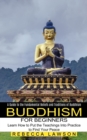 Buddhism for Beginners : Learn How to Put the Teachings Into Practice to Find Your Peace (A Guide to the Fundamental Beliefs and Traditions of Buddhism) - Book