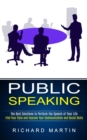 Public Speaking : The Best Solutions to Perform the Speech of Your Life (Find Your Style and Improve Your Communication and Social Skills) - Book