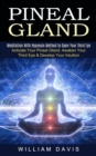 Pineal Gland : Meditation With Hypnosis Method to Open Your Third Eye (Activate Your Pineal Gland, Awaken Your Third Eye & Develop Your Intuition) - Book