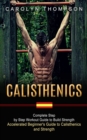 Calisthenics : Complete Step by Step Workout Guide to Build Strength (Accelerated Beginner's Guide to Calisthenics and Strength) - Book