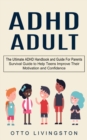 ADHD : The Ultimate ADHD Handbook and Guide For Parents (Survival Guide to Help Teens Improve Their Motivation and Confidence) - Book