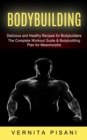 Bodybuilding : Delicious and Healthy Recipes for Bodybuilders (The Complete Workout Guide & Bodybuilding Plan for Mesomorphs) - Book