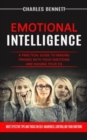 Emotional Intelligence : A Practical Guide to Making Friends With Your Emotions and Raising Your Eq (Most Effective Tips and Tricks on Self Awareness, Controlling Your Emotions) - Book