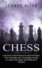 Chess : Instructional Chess Problems for Advanced Players (The Ultimate and Complete Guide to Learn the Best and Effective Tactics) - Book