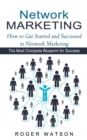 Network Marketing : How to Gat Started and Successed in Network Marketing (The Most Complete Blueprint for Success) - Book