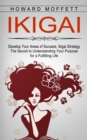 Ikigai : Develop Your Areas of Success, Ikigai Strategy (The Secret to Understanding Your Purpose for a Fulfilling Life) - Book