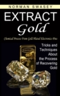 Extract Gold : Chemical Process From Gold Plated Electronics Pins (Tricks and Techniques About the Process of Recovering Gold) - Book