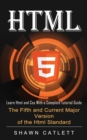 Html5 : Learn Html and Css With a Complete Tutorial Guide (The Fifth and Current Major Version of the Html Standard) - Book