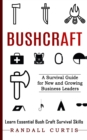 Bushcraft : A Survival Guide for New and Growing Business Leaders (Learn Essential Bush Craft Survival Skills) - Book