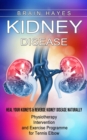 Kidney Disease : Heal Your Kidneys & Reverse Kidney Disease Naturally (Ten Most Important Things Everyone Must Know About Their Kidneys) - Book