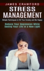 Stress Management : Simple Techniques to Kill Your Anxiety and Be Happy (Reduce Your Depression While Seeing Your Life in a New Light) - Book