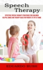 Speech Therapy : Effective Speech Therapy Strategies for Children (Helpful Games and Therapy Ideas for Parents to Try at Home) - Book
