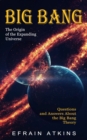Big Bang : The Origin of the Expanding Universe (Questions and Answers About the Big Bang Theory) - Book