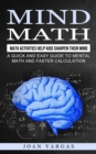 Mind Math : Math Activities Help Kids Sharpen Their Mind (A Quick and Easy Guide to Mental Math and Faster Calculation) - Book