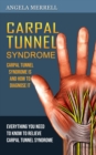 Carpal Tunnel Syndrome : Carpal Tunnel Syndrome is and How to Diagnose It (Everything You Need to Know to Relieve Carpal Tunnel Syndrome) - Book