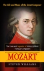 Mozart : The Life and Music of the Great Composer (The Lives and Legacies of History's Most Famous Composers) - Book