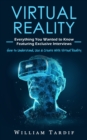 Virtual Reality : Everything You Wanted to Know Featuring Exclusive Interviews (How to Understand, Use & Create With Virtual Reality) - Book