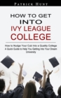 How to Get Into Ivy League College : How to Nudge Your Cub Into a Quality College (A Quick Guide to Help You Getting Into Your Dream University) - Book