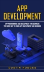 App Development : App Programming and Development for Beginners (The Quick Way to Learn App Development and Blogging) - Book