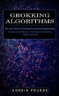 Grokking Algorithms : Tips and Tricks of Grokking Functional Programming (Simple and Effective Methods to Grokking Deep Learning) - Book