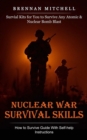 Nuclear War Survival Skills : How to Survive Guide With Self-help Instructions (Survial Kits for You to Survive Any Atomic & Nuclear Bomb Blast) - Book