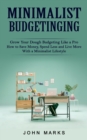 Minimalist Budgeting : Grow Your Dough Budgeting Like a Pro (How to Save Money, Spend Less and Live More With a Minimalist Lifestyle) - Book