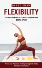 Flexibility : Fastest Scientific Flexibility Program for Middle Splits (Poses and Practices for Improving Full-body Mobility Over Time) - Book