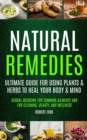 Natural Remedies : Ultimate Guide For Using Plants & Herbs To Heal Your Body & Mind (Herbal Medicine For Common Ailments And For Cleaning, Beauty, And Wellness) - Book