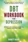 DBT Workbook for Depression : The Complete Guide for Treating Depression & Anxiety with Dialectical Behavior Therapy DBT Skills for Men & Women for Mindfulness, Happiness and Emotional Health - Book