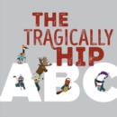The Tragically Hip Abc - Book