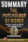 Summary of The Psychology of Money : Timeless Lessons on Wealth, Greed, and Happiness by Morgan Housel - Book