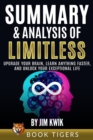 Summary and Analysis of Limitless : Upgrade Your Brain, Learn Anything Faster, and Unlock Your Exceptional Life by Jim Kwik - Book