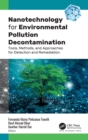 Nanotechnology for Environmental Pollution Decontamination : Tools, Methods, and Approaches for Detection and Remediation - Book