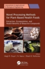 Novel Processing Methods for Plant-Based Health Foods : Extraction, Encapsulation, and Health Benefits of Bioactive Compounds - Book