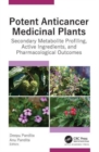 Potent Anticancer Medicinal Plants : Secondary Metabolite Profiling, Active Ingredients, and Pharmacological Outcomes - Book
