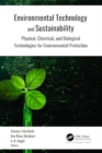 Environmental Technology and Sustainability : Physical, Chemical and Biological Technologies for Environmental Protection - Book