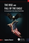 The Rise and Fall of the Eagle : An Assessment of the Liberal World Order - Book
