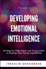Developing Emotional Intelligence : 30 Ways for Teens and Young Adults to Develop Their Caring Capabilities - Book